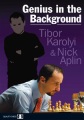 Genius in the Background by Tibor Karolyi and Nick Aplin, Quality Chess, 382 pages, £19.99.