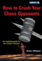How to Crush Your Chess Opponents by Simon Williams, Gambit, 109 pages, £12.99.