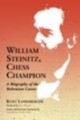 William Steinitz, Chess Champion by Kurt Landsberger, McFarland, 485 pages, £24.95.